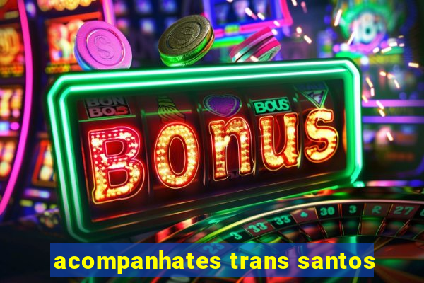 acompanhates trans santos